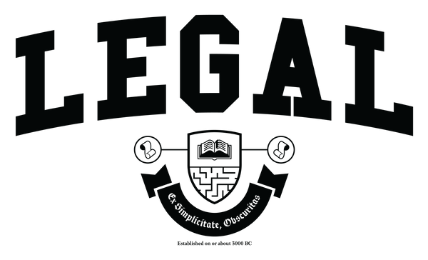 The Legal Crest - The word Legal is above a shield which contains an open book on the top half and a maze on the bottom. The shield is flanked by 2 scrolls in circles. The circles are connected to the shield by a line. Beneath the shield is banner containing the latin text 'Ex Simplicate, Obscuritas.' Beneath the banner says Established on or about 3000 BC.